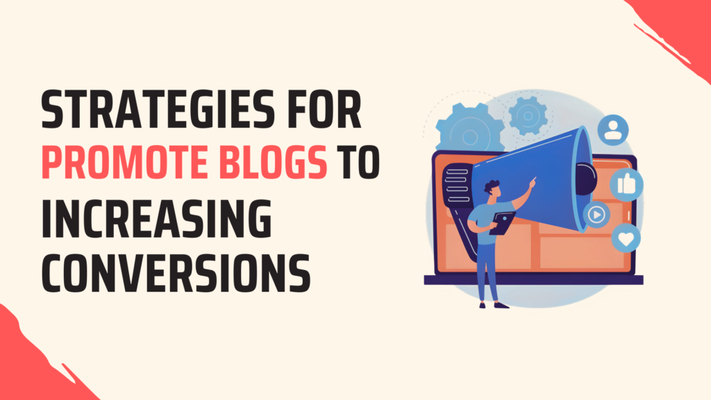 Strategies for Promote Blogs to Increasing Conversions
